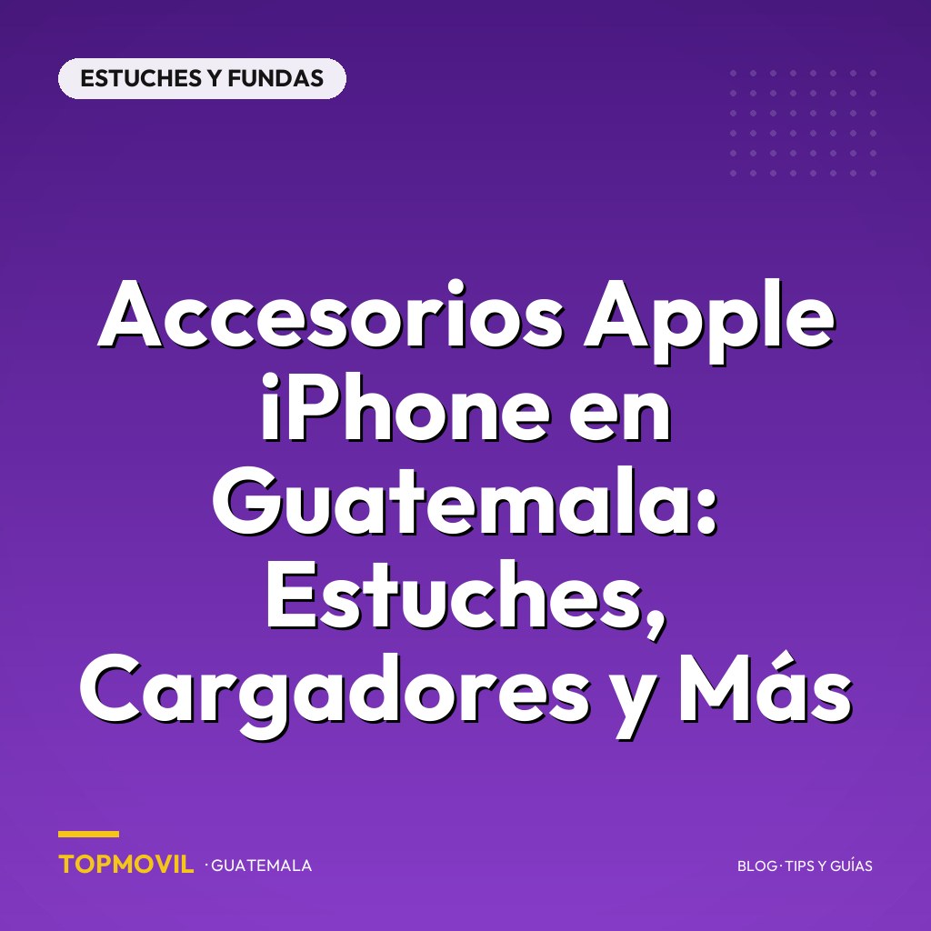 Accesorios Apple iPhone en Guatemala: Estuches, Cargadores y Más
