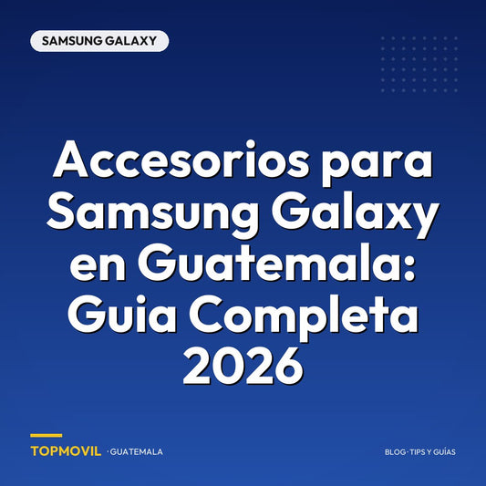 Accesorios para Samsung Galaxy en Guatemala: Guia Completa 2026