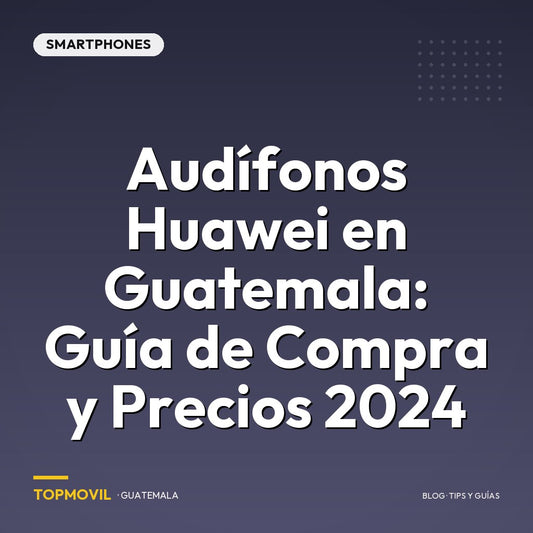 Audífonos Huawei en Guatemala: Guía de compra y precios 2024