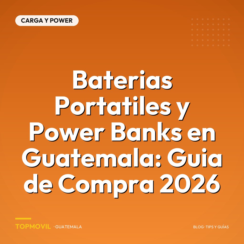 Baterias Portatiles y Power Banks en Guatemala: Guia de Compra 2026