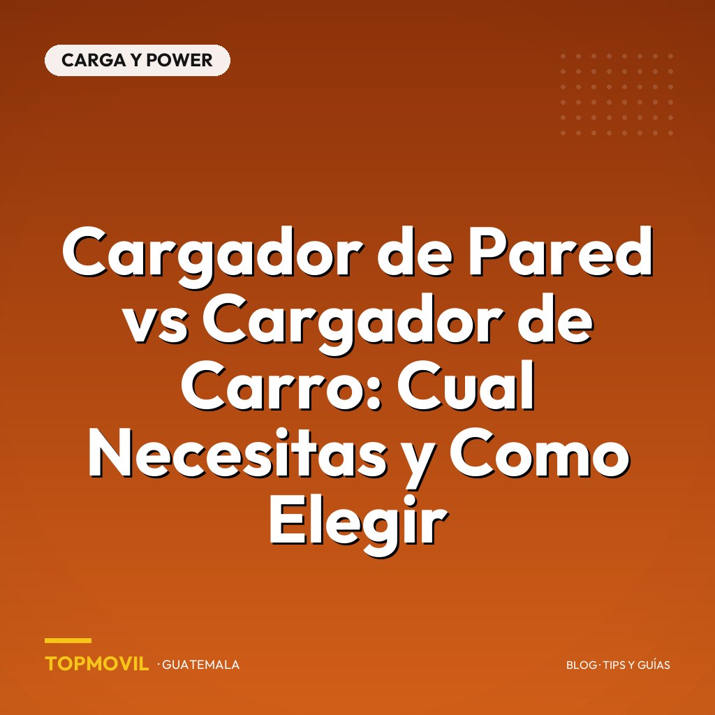 Cargador de Pared vs Cargador de Carro: Cual Necesitas y Como Elegir en Guatemala