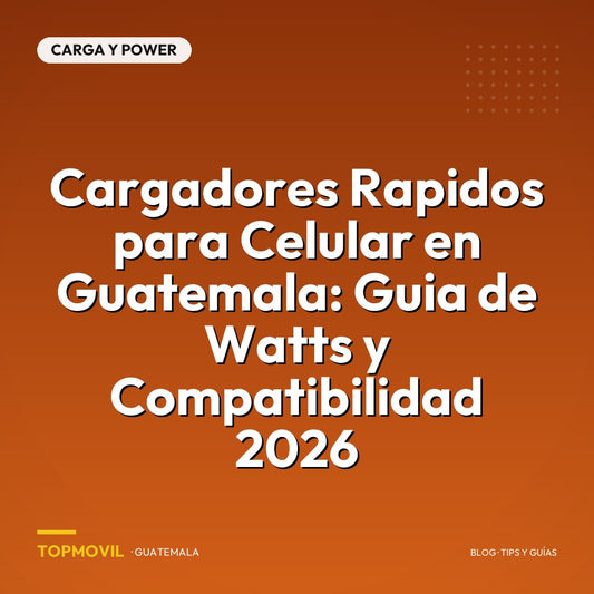 Cargadores Rapidos para Celular en Guatemala: Guia de Watts y Compatibilidad 2026