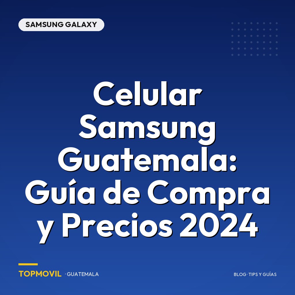 Celular Samsung Guatemala: Guía de Compra y Precios 2024