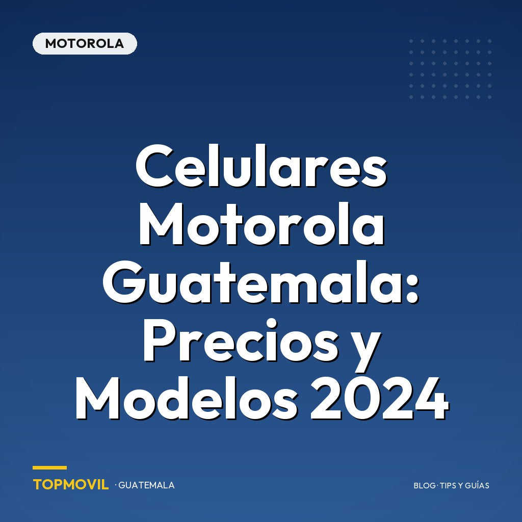 Celulares Motorola Guatemala: Precios y Modelos 2024