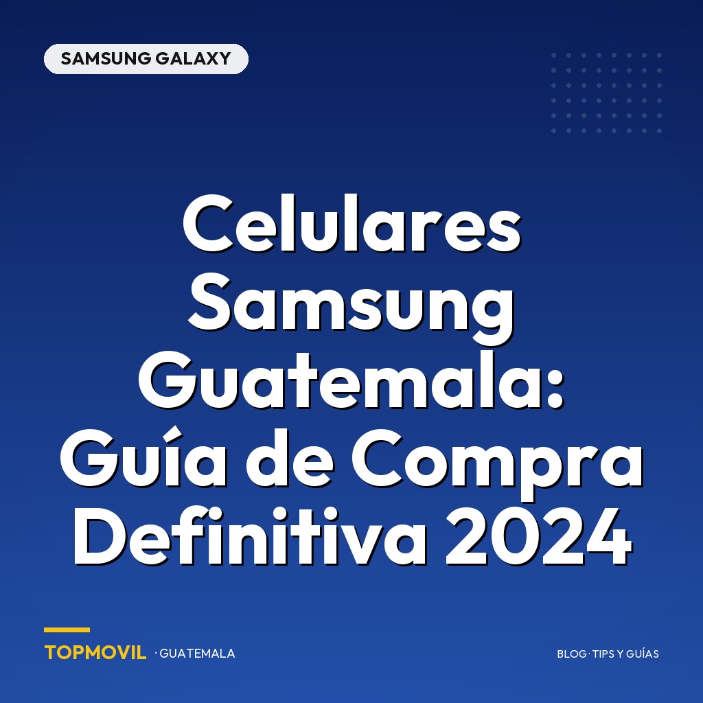 Celulares Samsung Guatemala: Guía de Compra Definitiva 2024