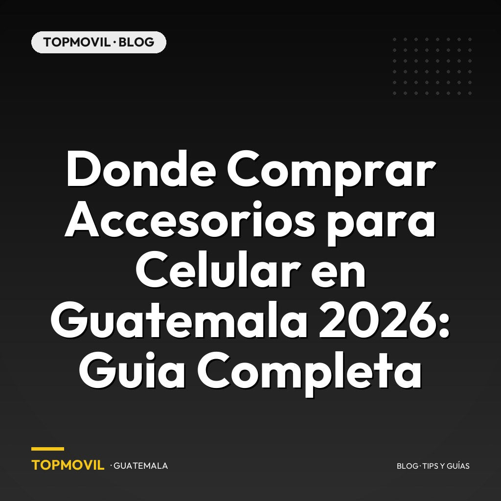 Donde Comprar Accesorios para Celular en Guatemala 2026: Guia Completa