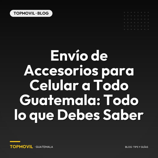 Envío de Accesorios para Celular a Todo Guatemala: Todo lo que Debes Saber