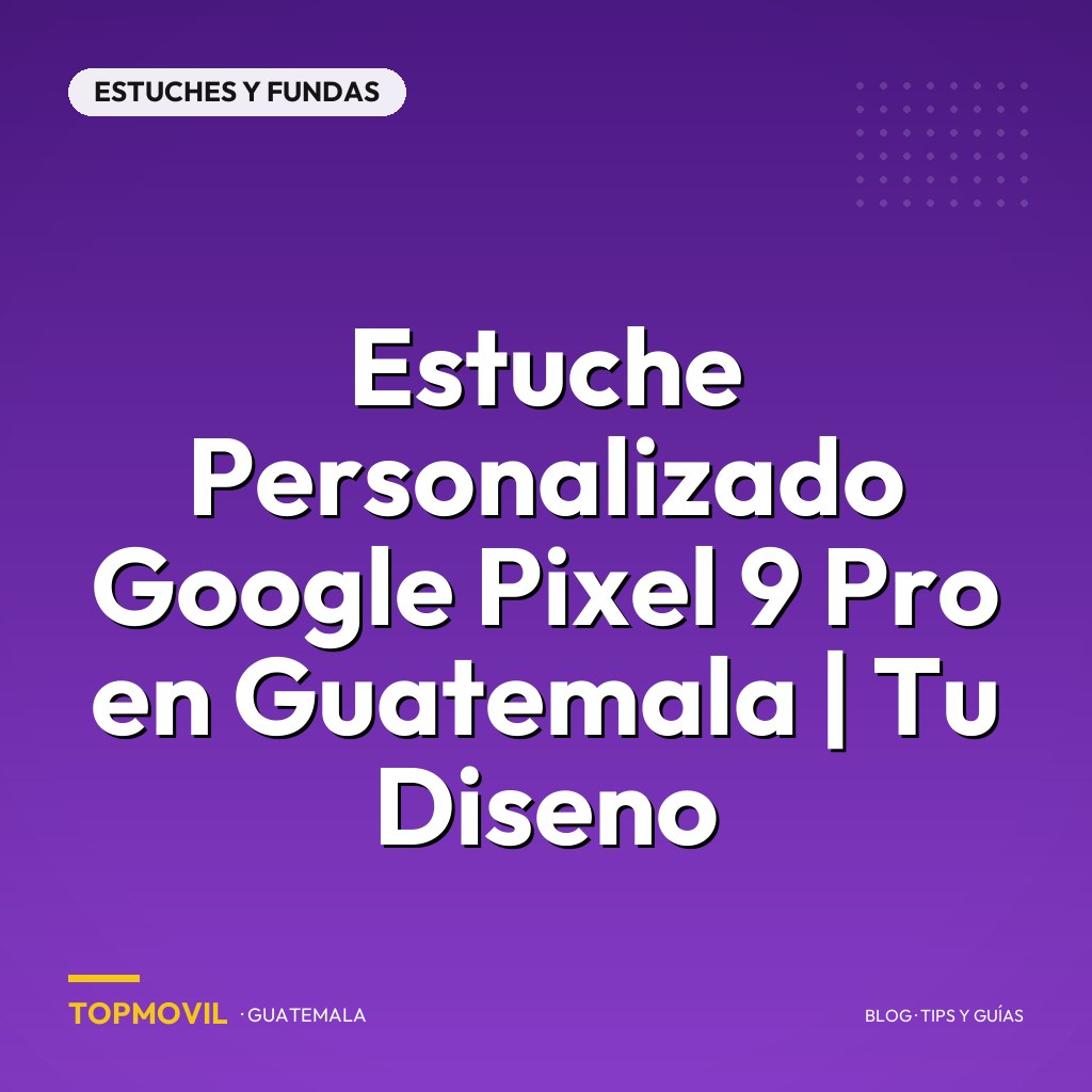 Estuche Personalizado Google Pixel 9 Pro en Guatemala | Tu Diseno