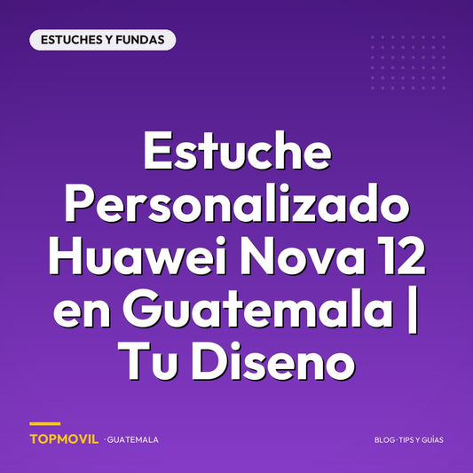 Estuche Personalizado Huawei Nova 12 en Guatemala | Tu Diseno