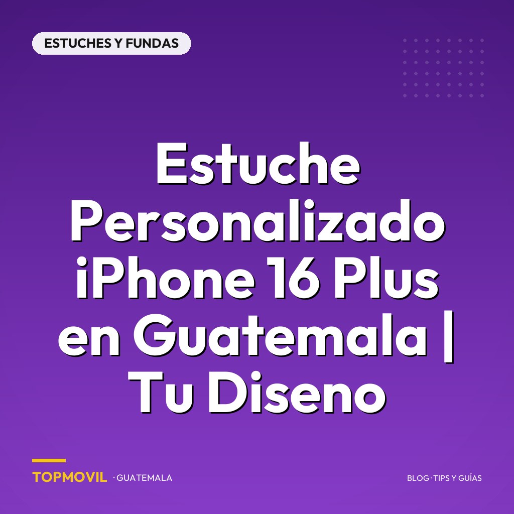 Estuche Personalizado iPhone 16 Plus en Guatemala | Tu Diseno