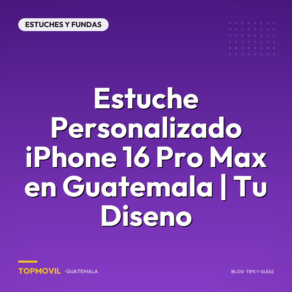 Estuche Personalizado iPhone 16 Pro Max en Guatemala | Tu Diseno