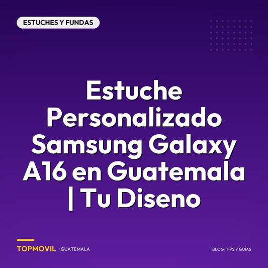 Estuche Personalizado Samsung Galaxy A16 en Guatemala | Tu Diseno