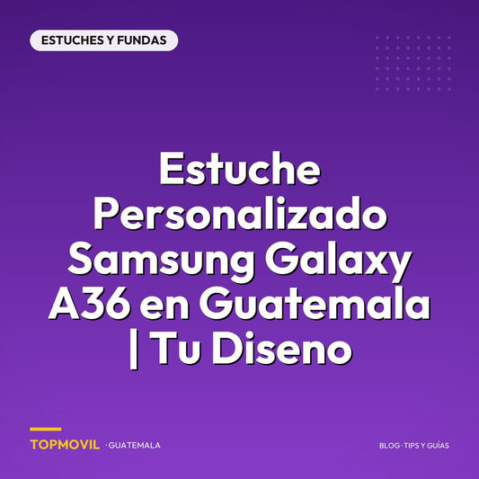 Estuche Personalizado Samsung Galaxy A36 en Guatemala | Tu Diseno