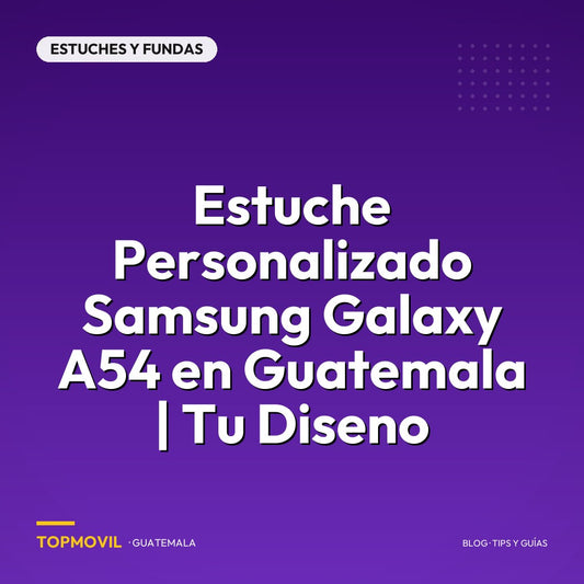 Estuche Personalizado Samsung Galaxy A54 en Guatemala | Tu Diseno