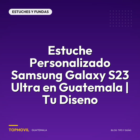 Estuche Personalizado Samsung Galaxy S23 Ultra en Guatemala | Tu Diseno