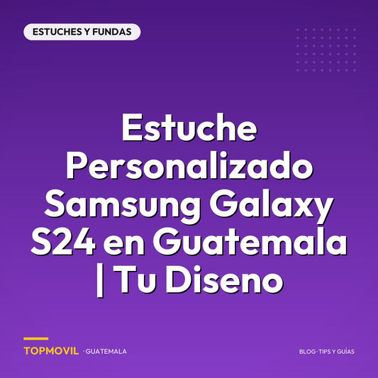 Estuche Personalizado Samsung Galaxy S24 en Guatemala | Tu Diseno