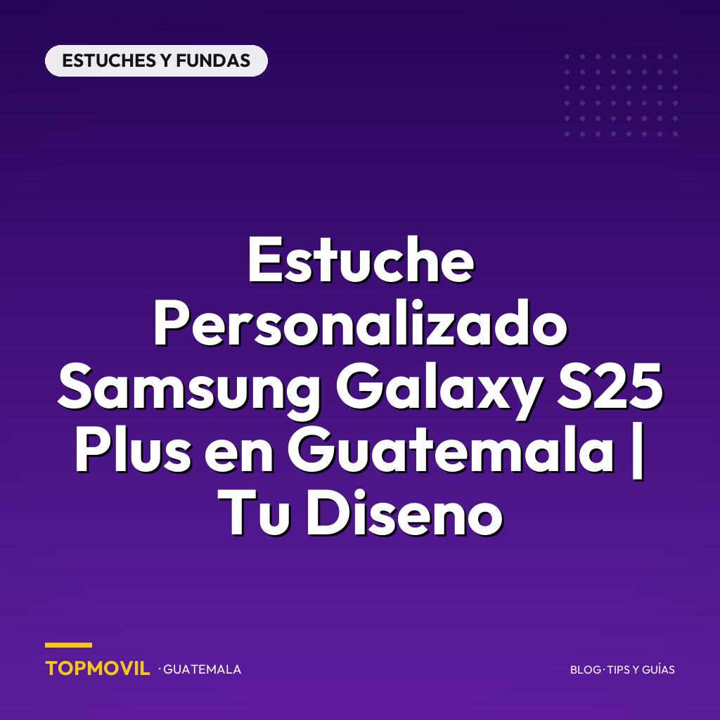 Estuche Personalizado Samsung Galaxy S25 Plus en Guatemala | Tu Diseno
