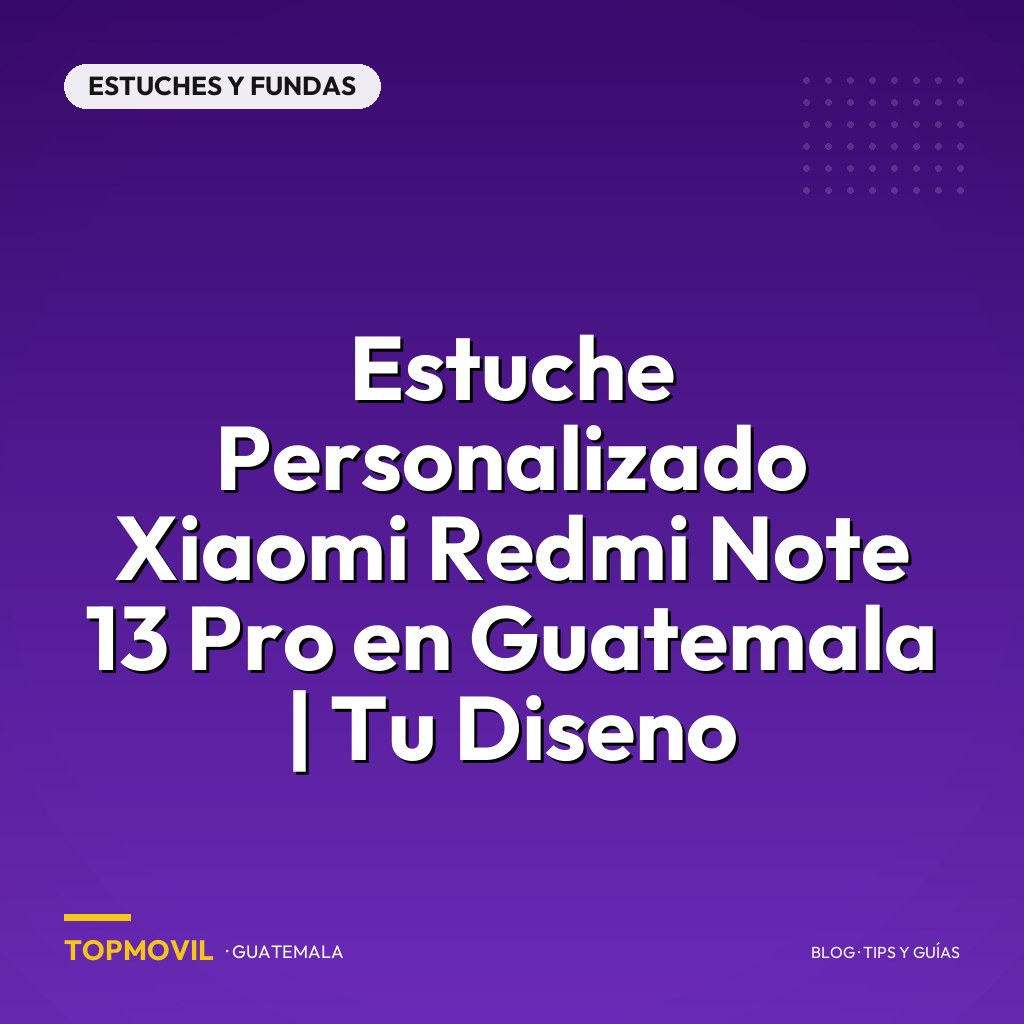 Estuche Personalizado Xiaomi Redmi Note 13 Pro en Guatemala | Tu Diseno