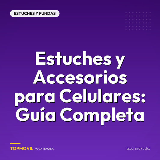 Estuches y Accesorios para Celulares: Guía Completa Guatemala
