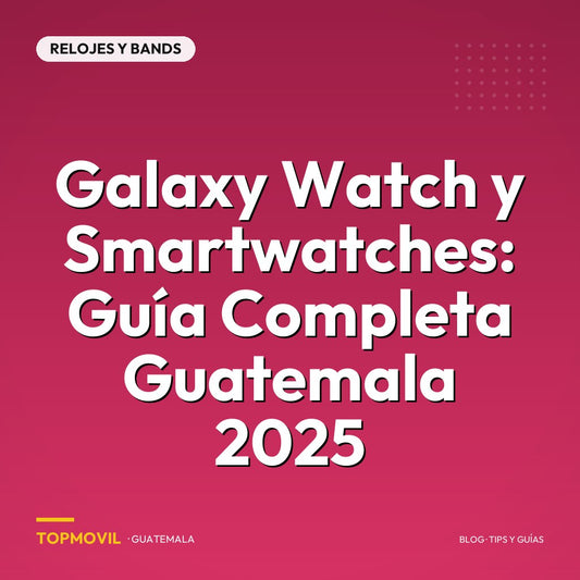 Galaxy Watch y Smartwatches: Guía Completa Guatemala 2025