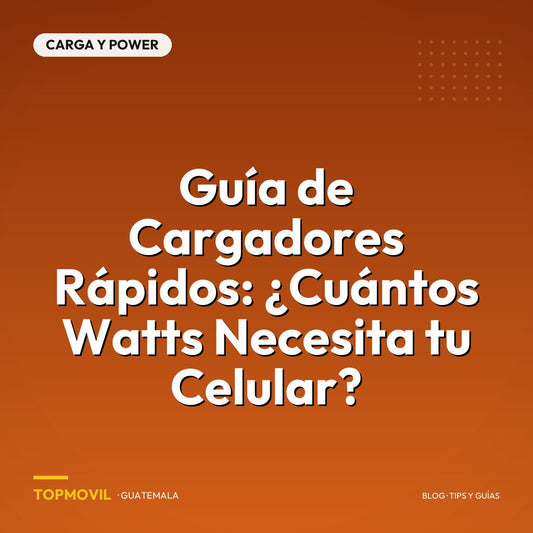 Guía de Cargadores Rápidos: ¿Cuántos Watts Necesita tu Celular?