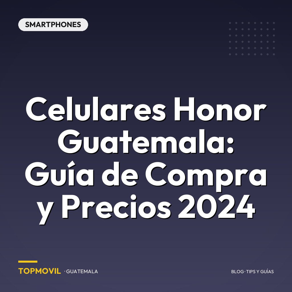 Celulares Honor Guatemala: Guía de Compra y Precios 2024