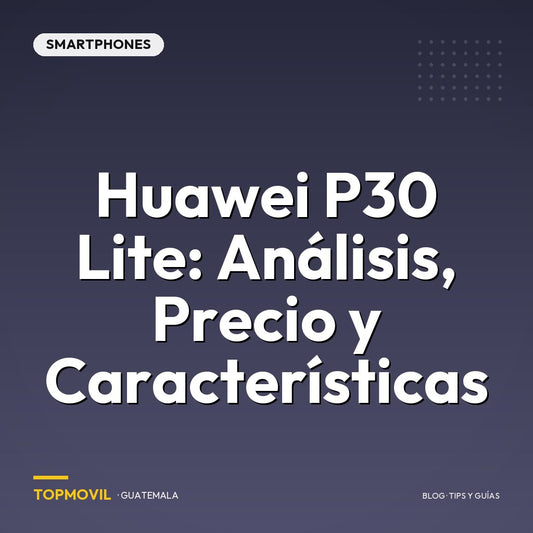 Huawei P30 lite: Análisis, precio y características en Guatemala