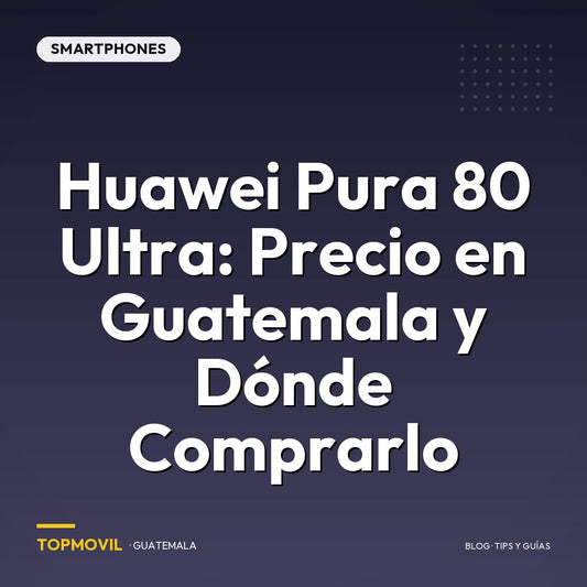 Huawei Pura 80 Ultra: Precio en Guatemala y Dónde Comprarlo