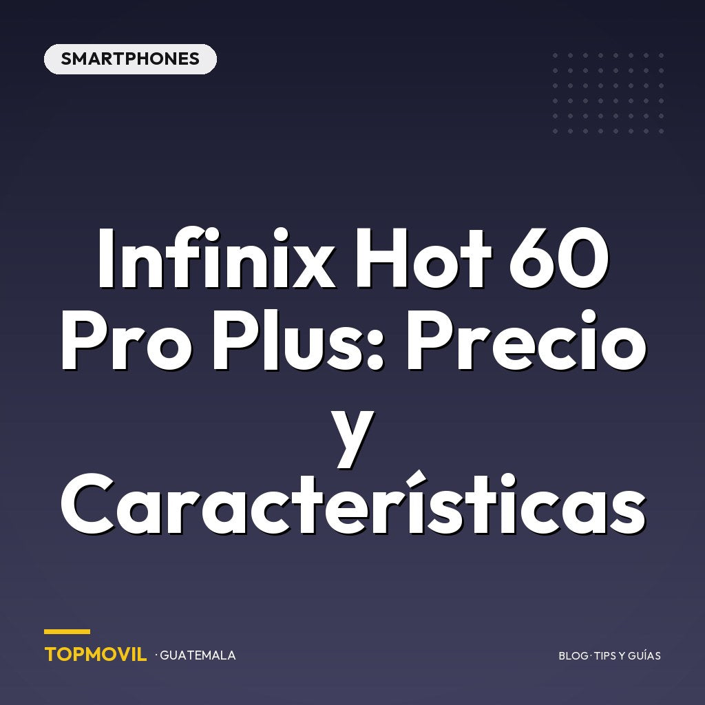 Infinix Hot 60 Pro Plus: Precio y Características en Guatemala