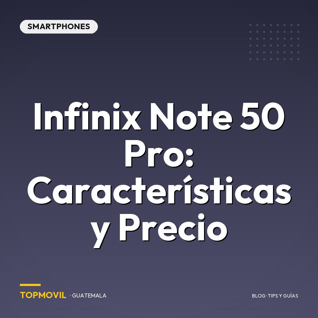 Infinix Note 50 Pro: Características y Precio en Guatemala