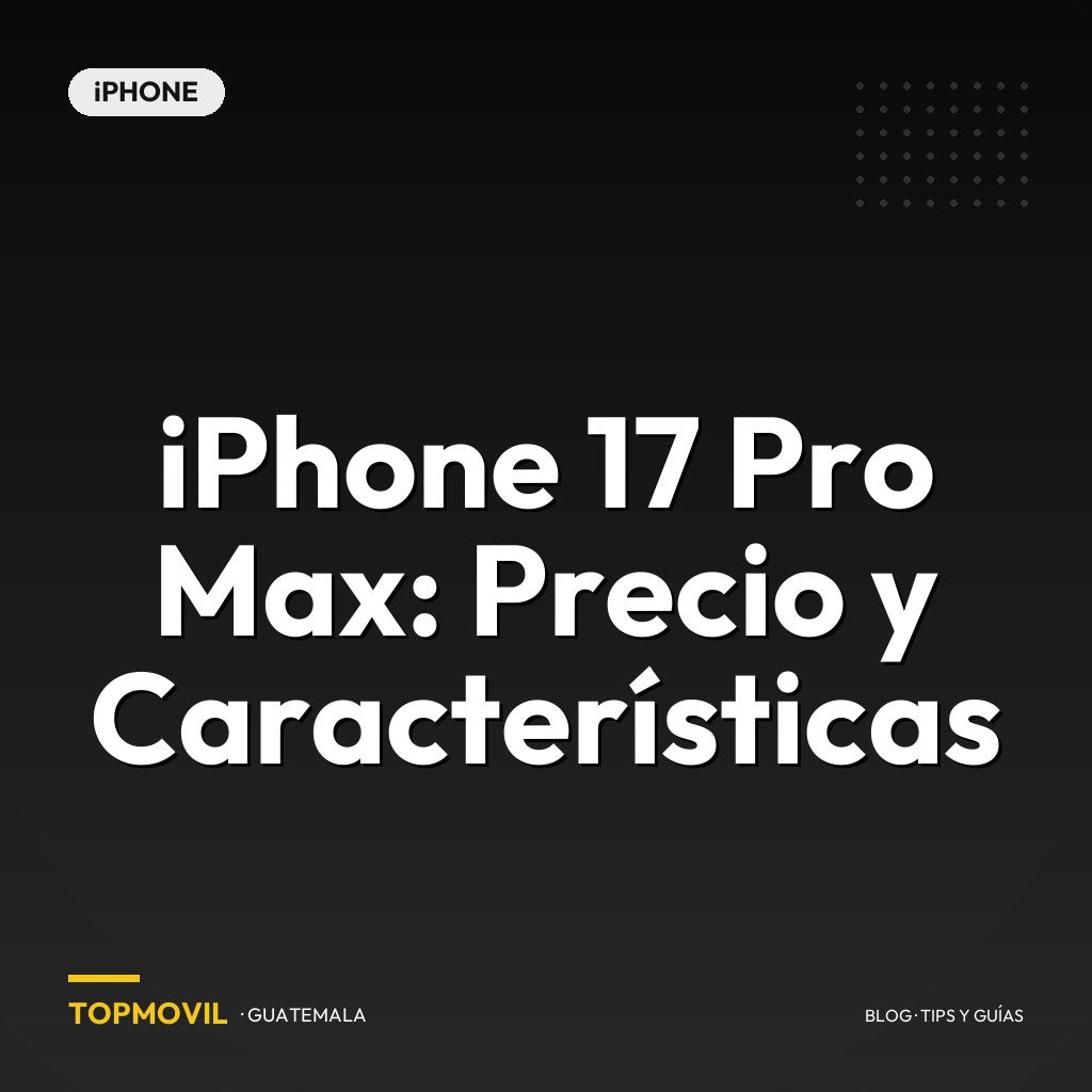 iPhone 17 Pro Max: Precio y Características en Guatemala