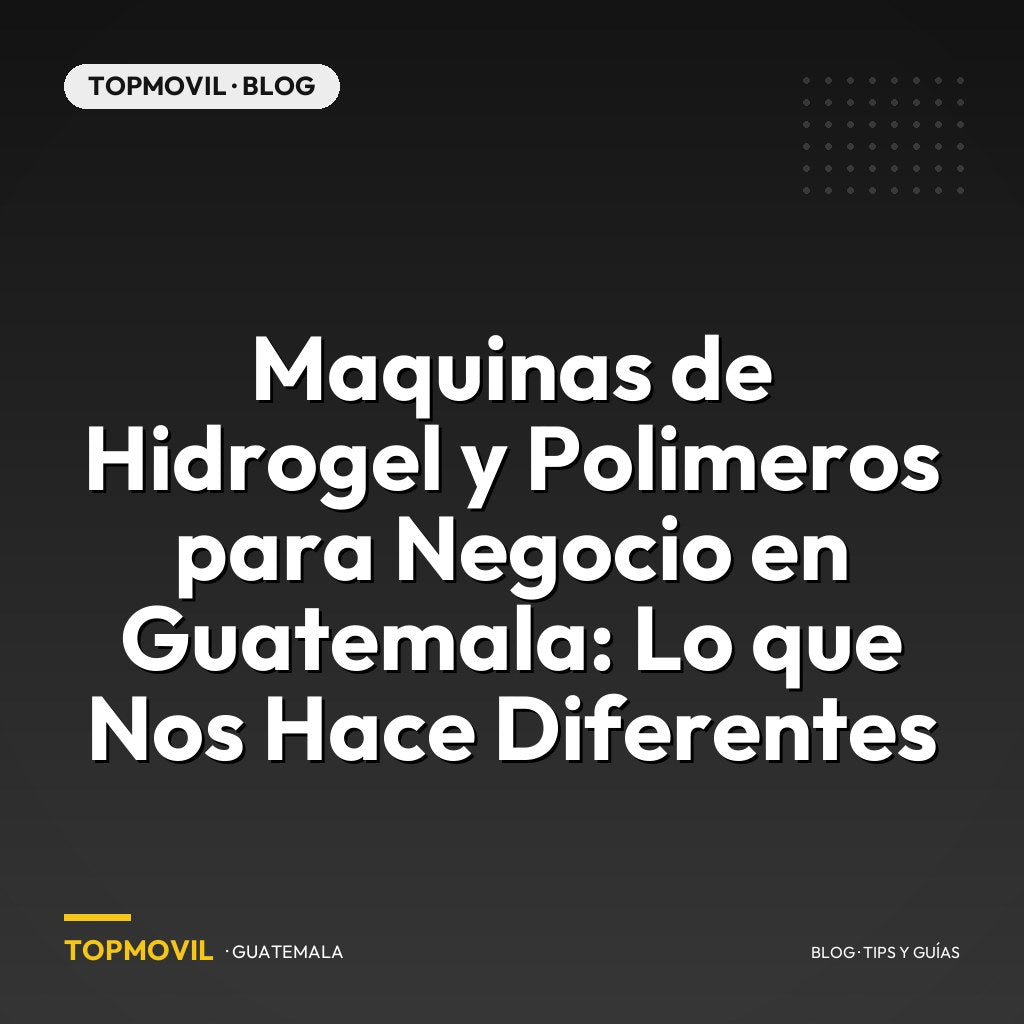 Maquinas de Hidrogel y Polimeros para Negocio en Guatemala: Lo que Nos Hace Diferentes
