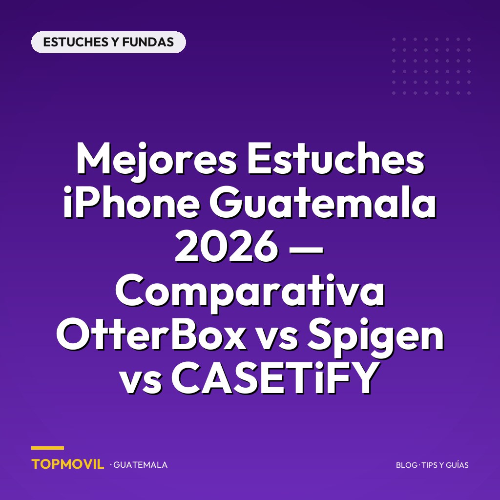 Mejores estuches iPhone Guatemala 2026 — OtterBox vs Spigen vs CASETiFY