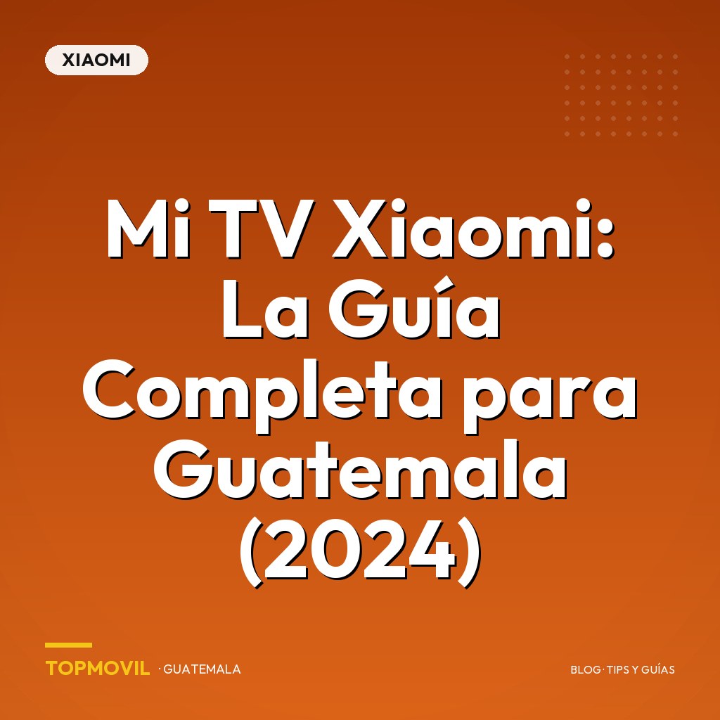 Mi TV Xiaomi: La Guía Completa para Guatemala (2024)