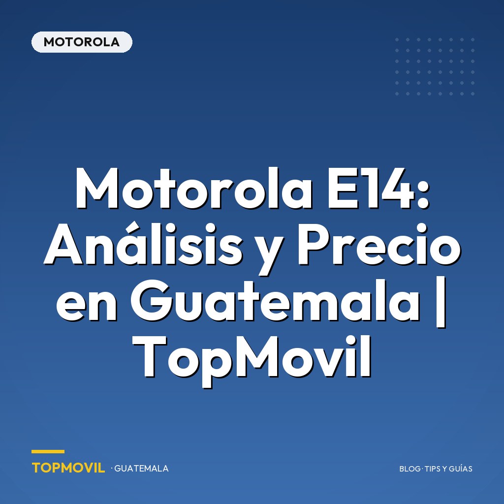 Motorola E14: Análisis y Precio en Guatemala | TopMovil
