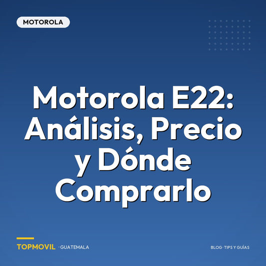 Motorola E22: Análisis, Precio y Dónde Comprarlo en Guatemala