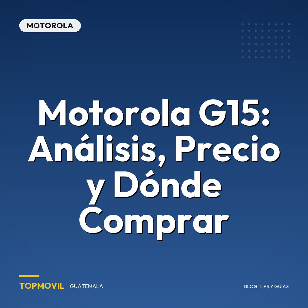 Motorola G15: Análisis, Precio y Dónde Comprar en Guatemala
