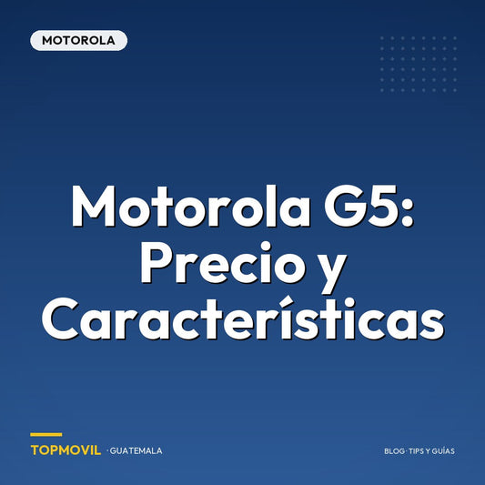 Motorola G5: Precio y Características en Guatemala