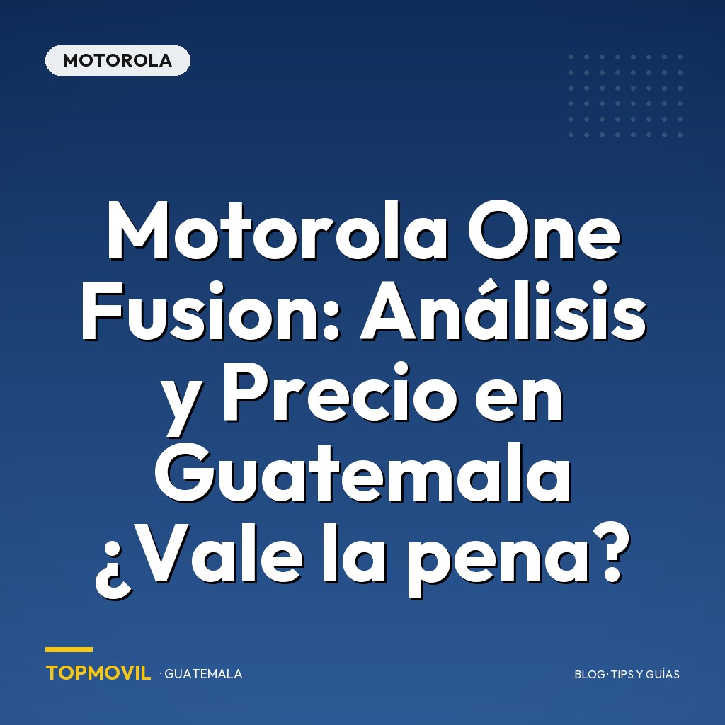 Motorola One Fusion: Análisis y Precio en Guatemala ¿Vale la pena?