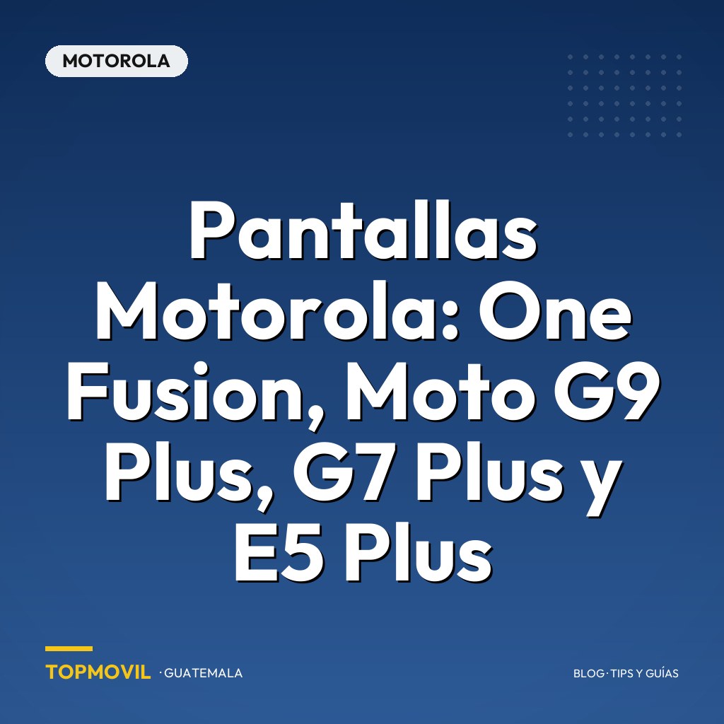 Pantallas Motorola: One Fusion, Moto G9 Plus, G7 Plus y E5 Plus
