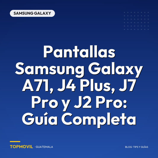 Pantallas Samsung Galaxy A71, J4 Plus, J7 Pro y J2 Pro: Guía Completa