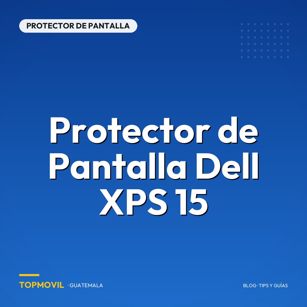 Protector de Pantalla Dell XPS 15 en Guatemala