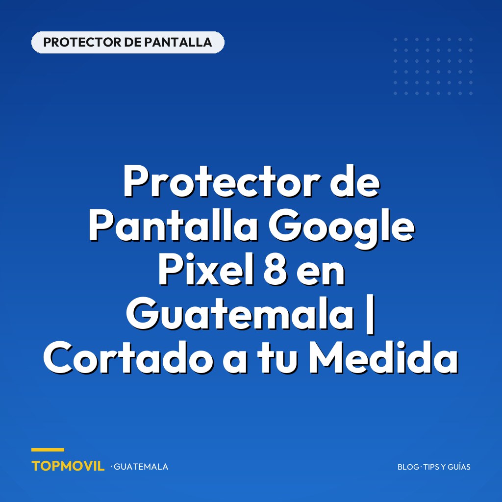 Protector de Pantalla Google Pixel 8 en Guatemala | Cortado a tu Medida