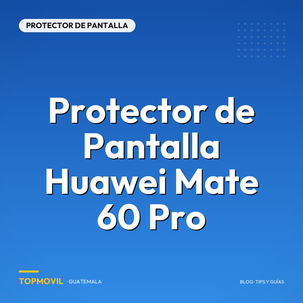 Protector de Pantalla Huawei Mate 60 Pro en Guatemala