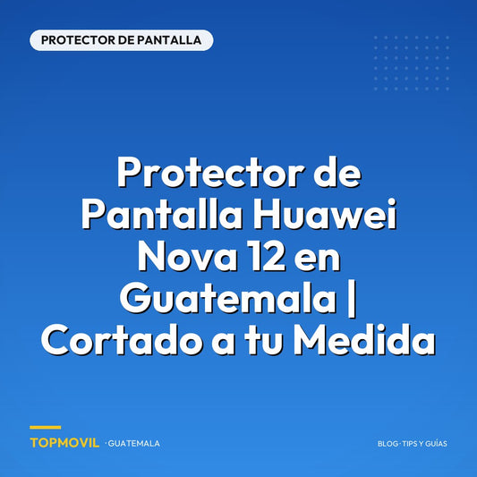 Protector de Pantalla Huawei Nova 12 en Guatemala | Cortado a tu Medida