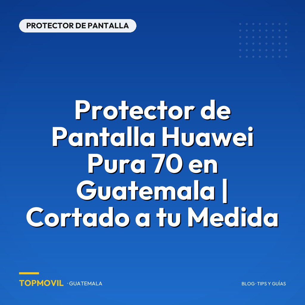 Protector de Pantalla Huawei Pura 70 en Guatemala | Cortado a tu Medida