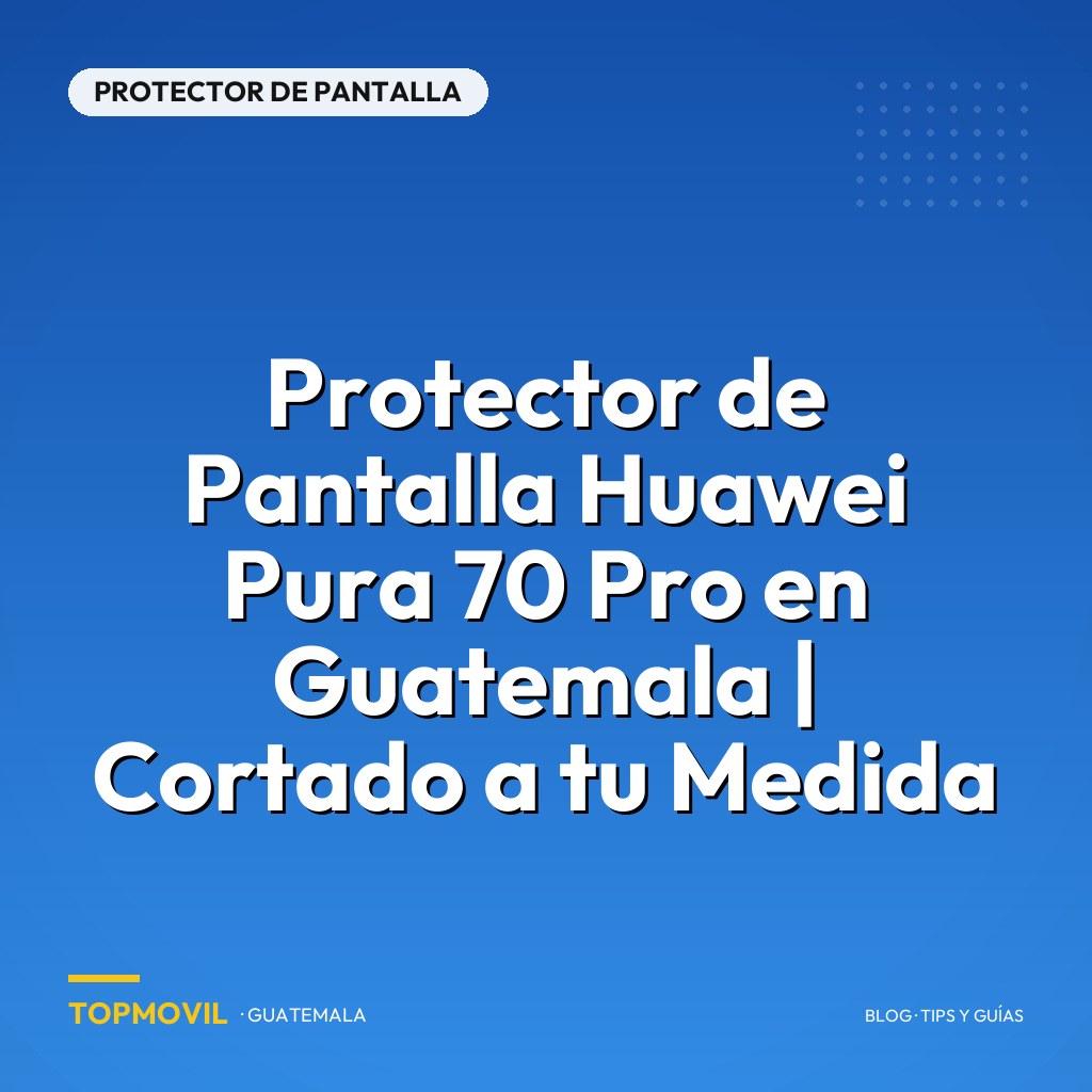 Protector de Pantalla Huawei Pura 70 Pro en Guatemala | Cortado a tu Medida