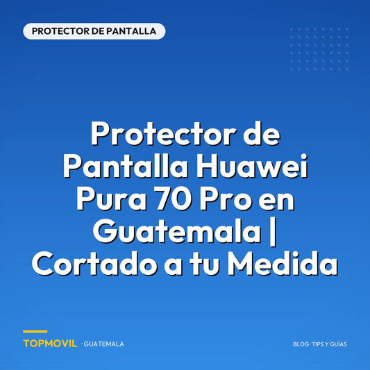 Protector de Pantalla Huawei Pura 70 Pro en Guatemala | Cortado a tu Medida