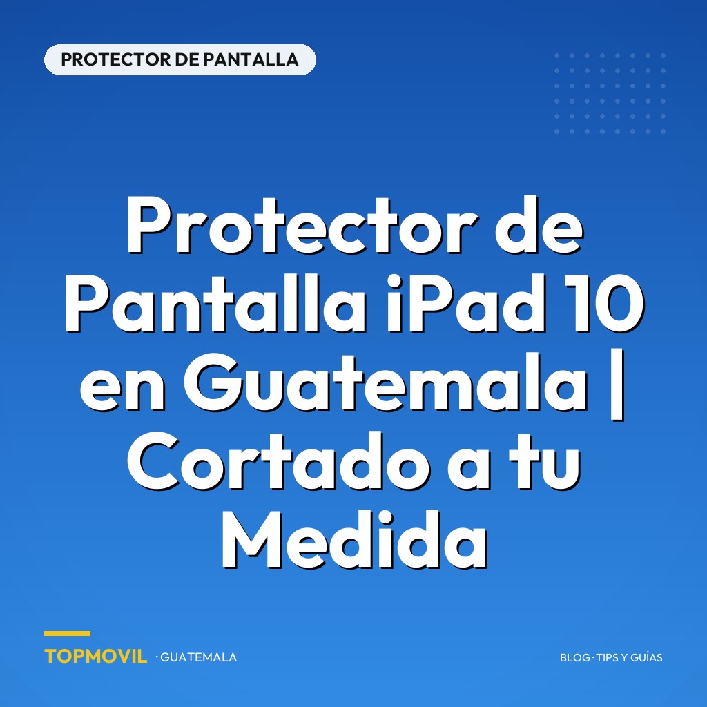 Protector de Pantalla iPad 10 en Guatemala | Cortado a tu Medida