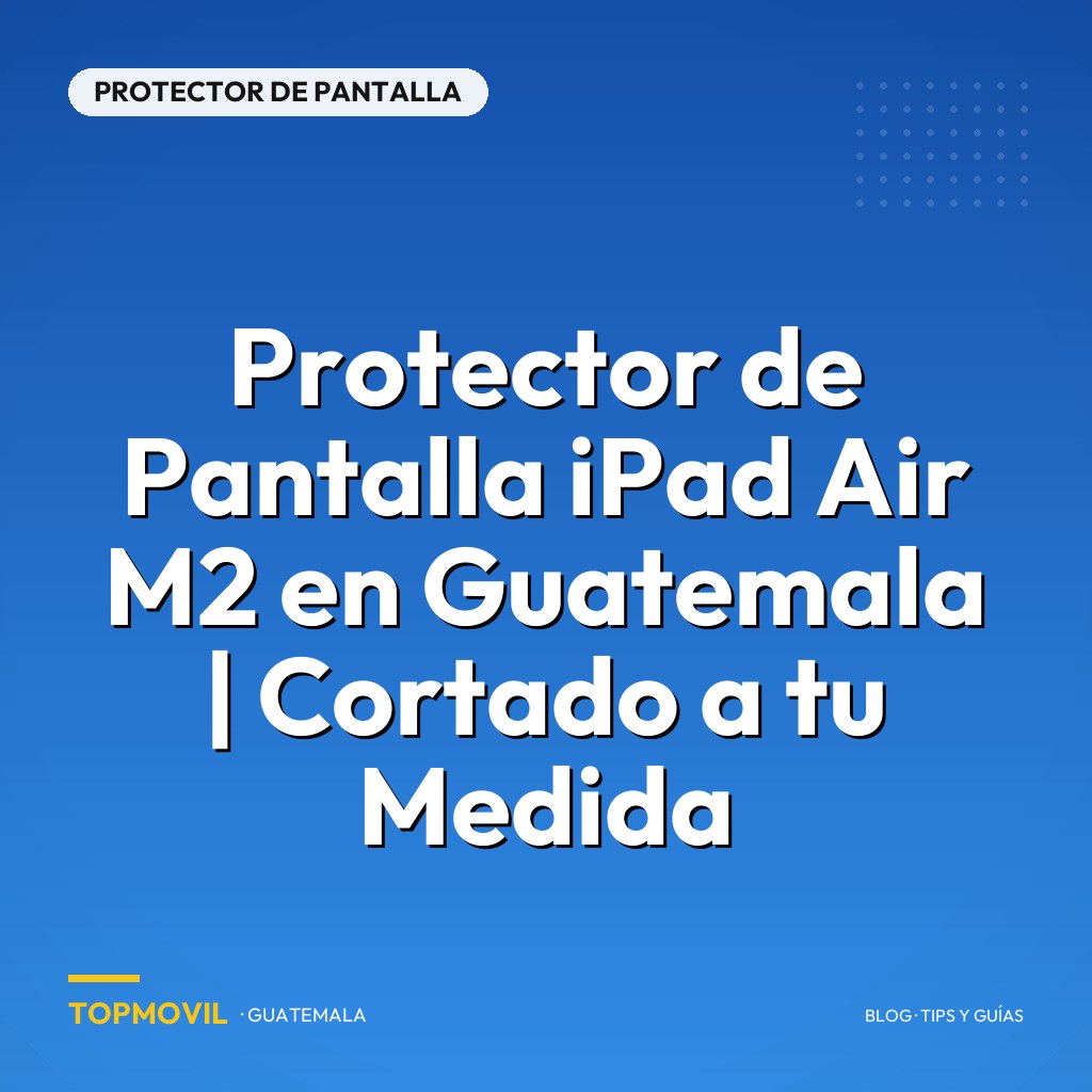 Protector de Pantalla iPad Air M2 en Guatemala | Cortado a tu Medida